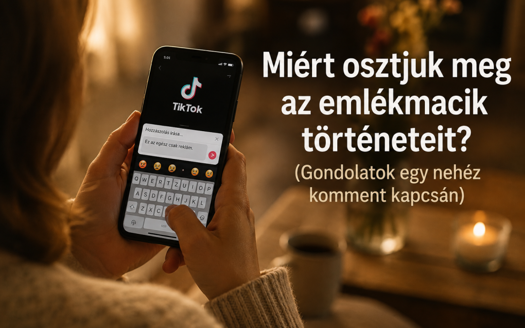 Miért osztjuk meg az emlékmacik történeteit? (Gondolatok egy nehéz komment kapcsán)